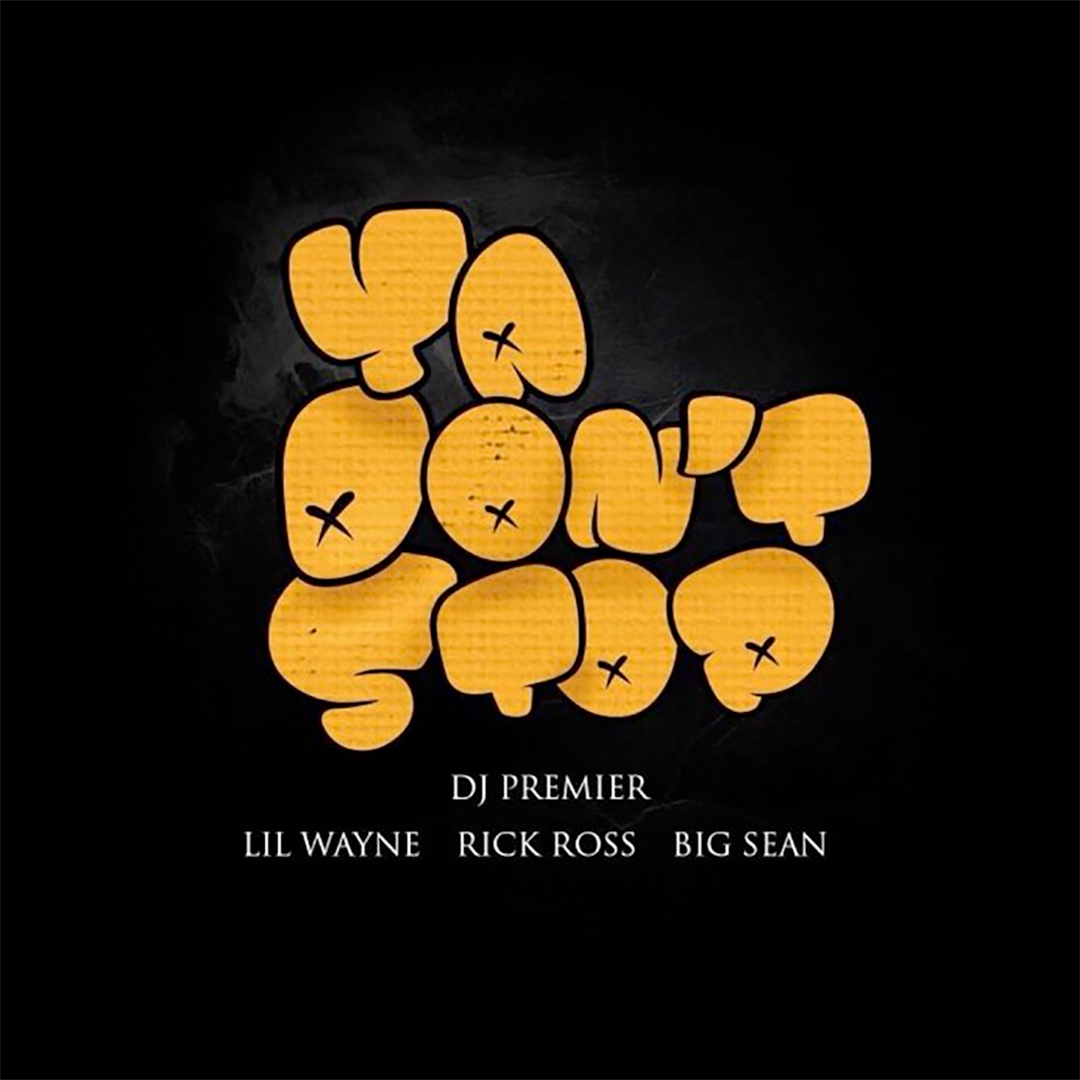 DJ Premier Ya Dont Stop Featuring Lil Wayne, Rick Ross & Big Sean